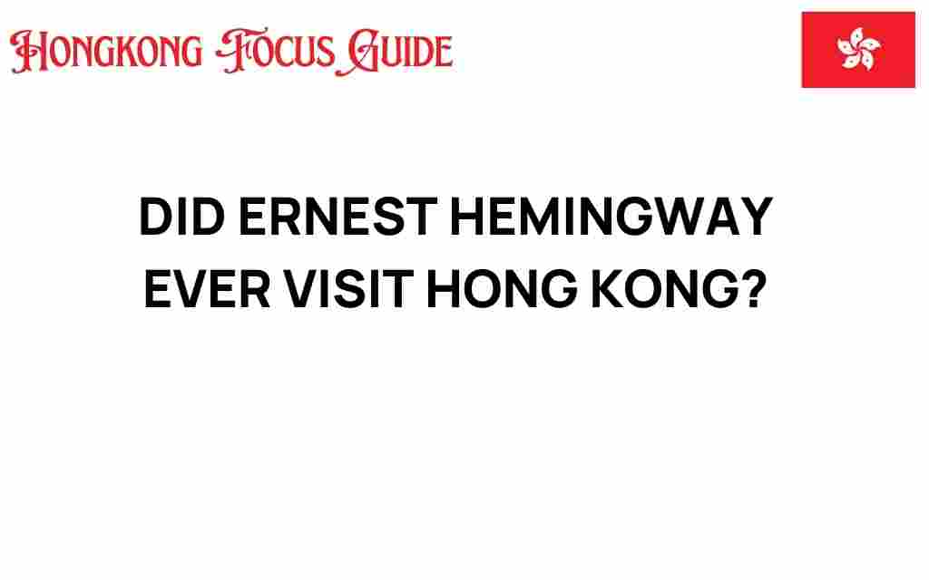 did-ernest-hemingway-ever-visit-hong-kong