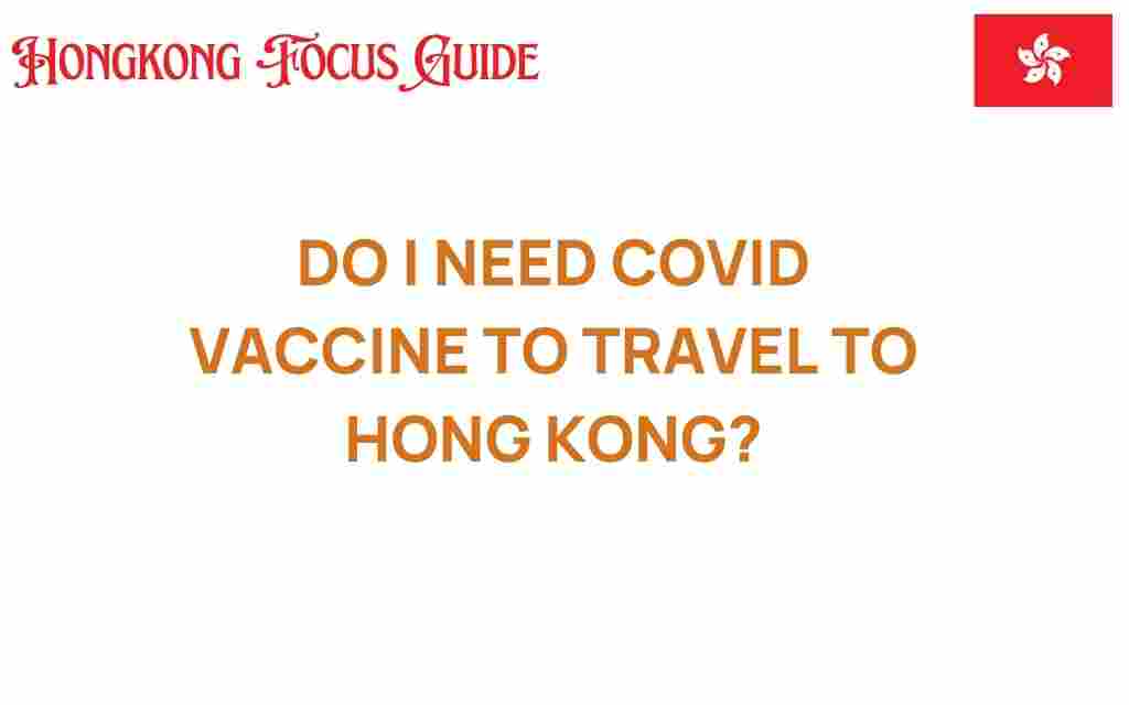 do-i-need-covid-vaccine-to-travel-to-hong-kong