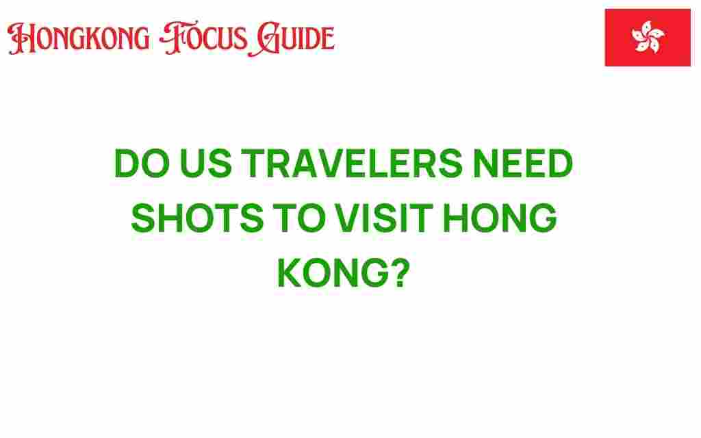 do-us-travelers-need-shots-hong-kong