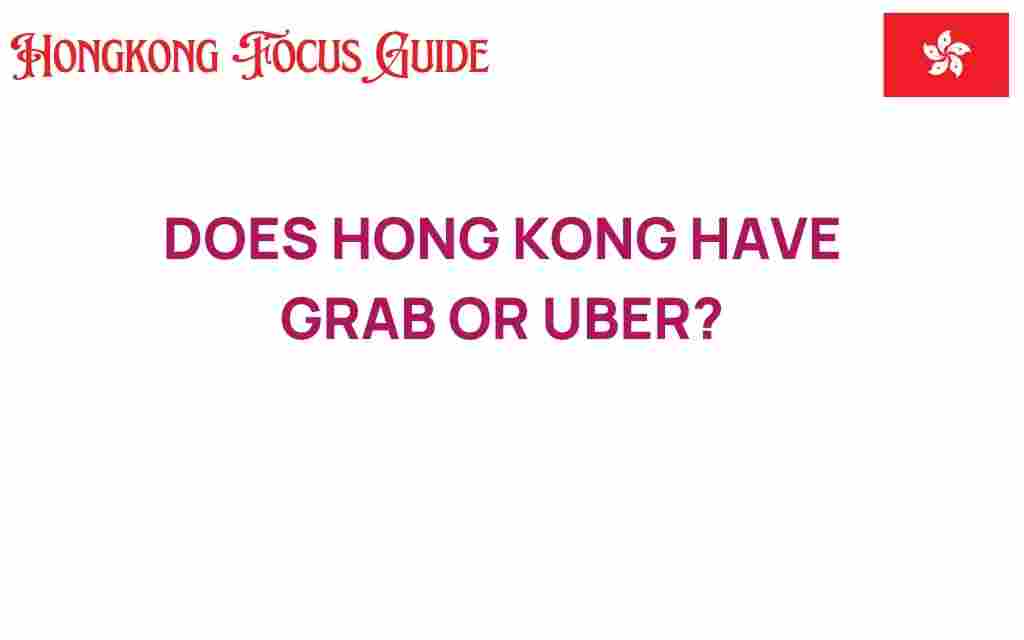 does-hong-kong-have-grab-or-uber