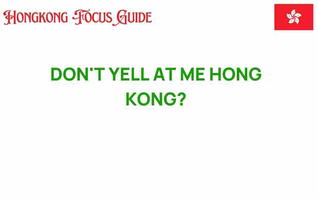dont-yell-at-me-hong-kong