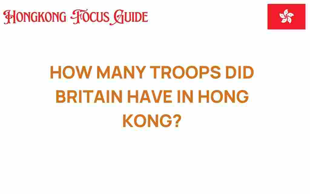 how-many-troops-britain-hong-kong