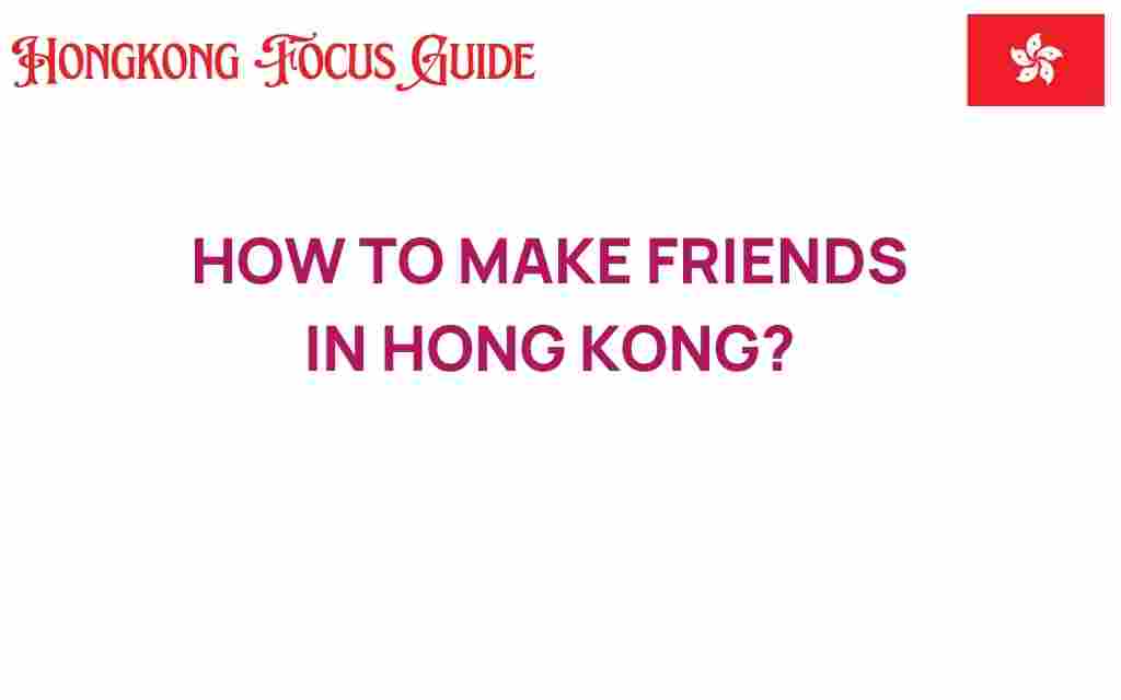 how-to-make-friends-in-hong-kong