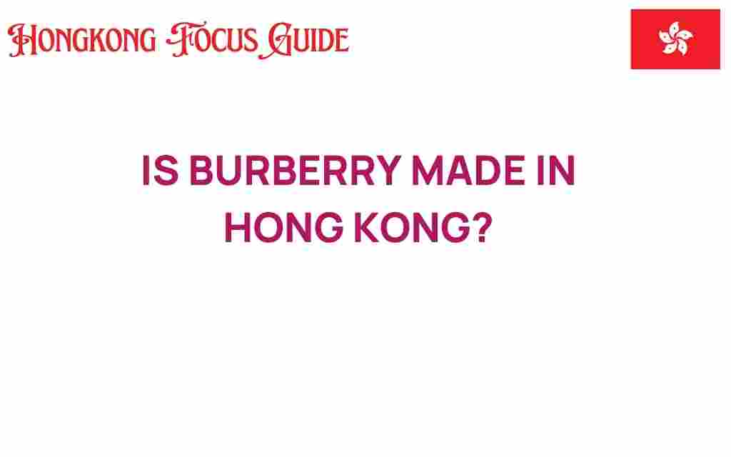 is-burberry-made-in-hong-kong