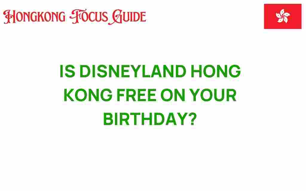 is-disneyland-hong-kong-free-on-your-birthday