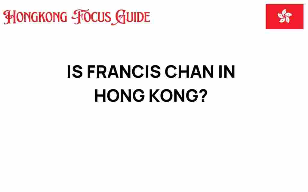 is-francis-chan-in-hong-kong