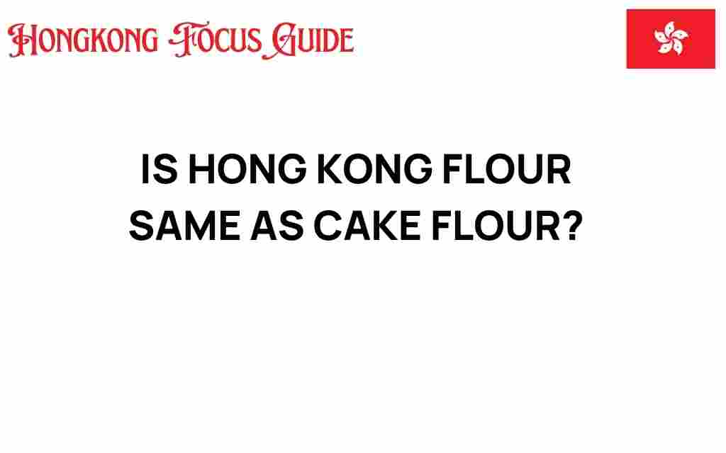 is-hong-kong-flour-the-same-as-cake-flour
