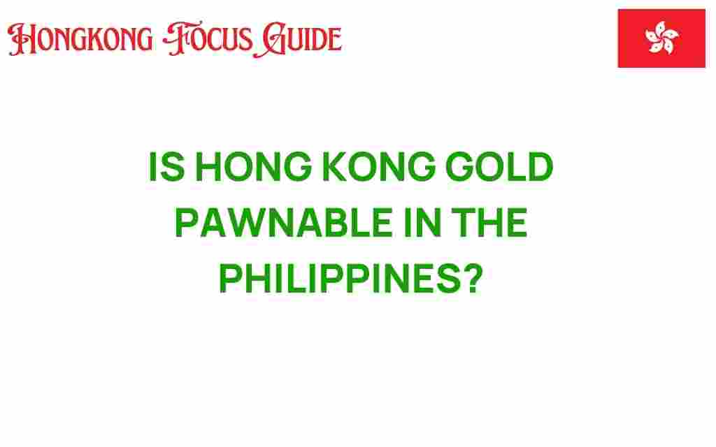is-hong-kong-gold-pawnable-in-the-philippines