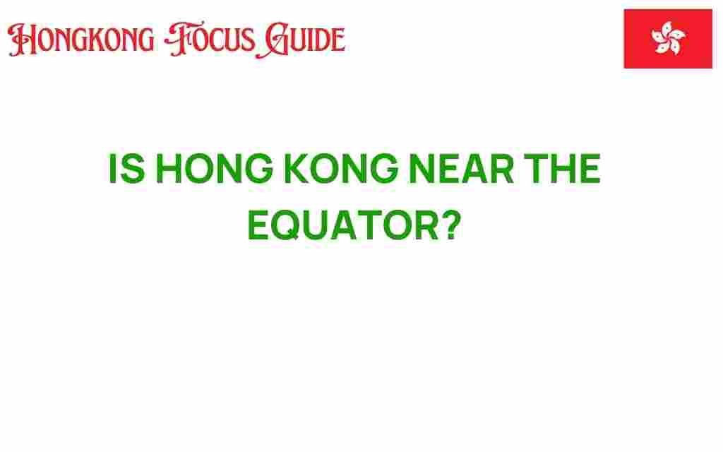 is-hong-kong-near-the-equator