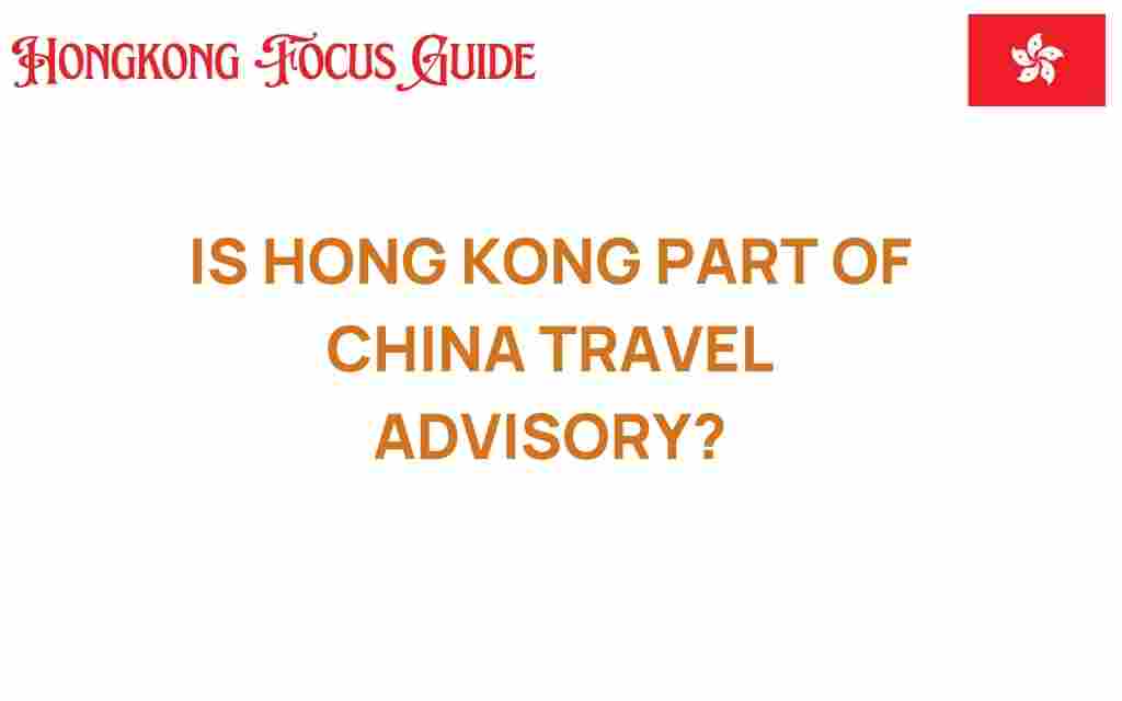 is-hong-kong-part-of-china-travel-advisory