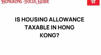 Is Housing Allowance Taxable in Hong Kong? Unraveling the Mystery
