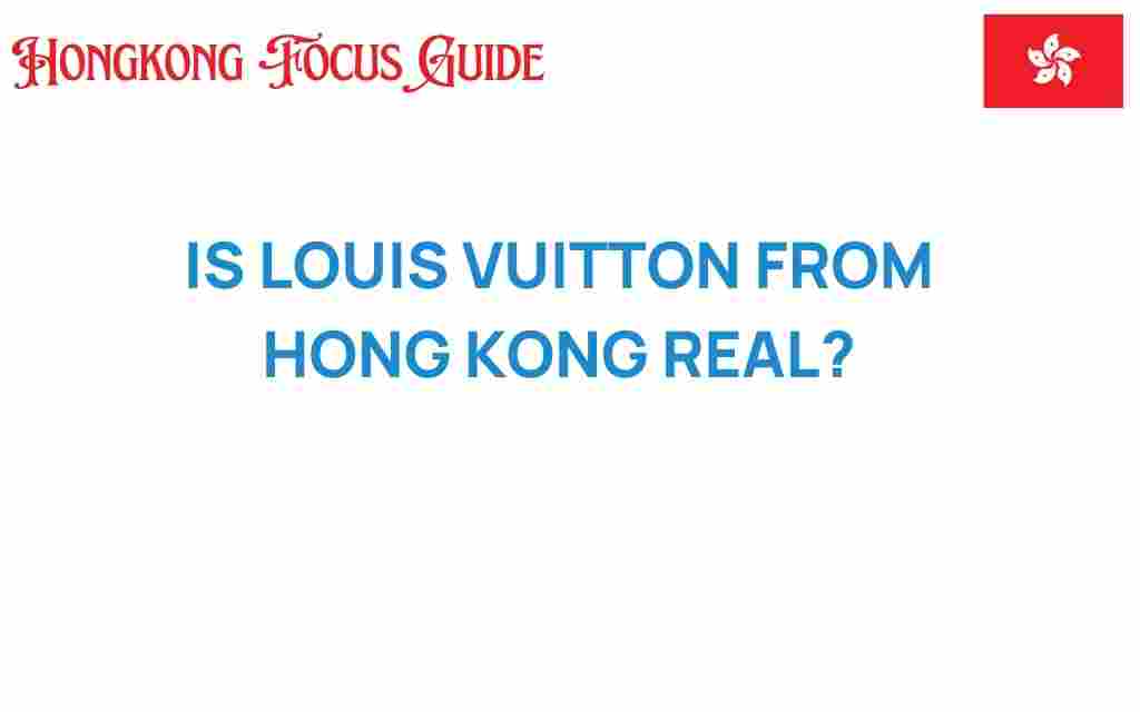 is-louis-vuitton-from-hong-kong-real