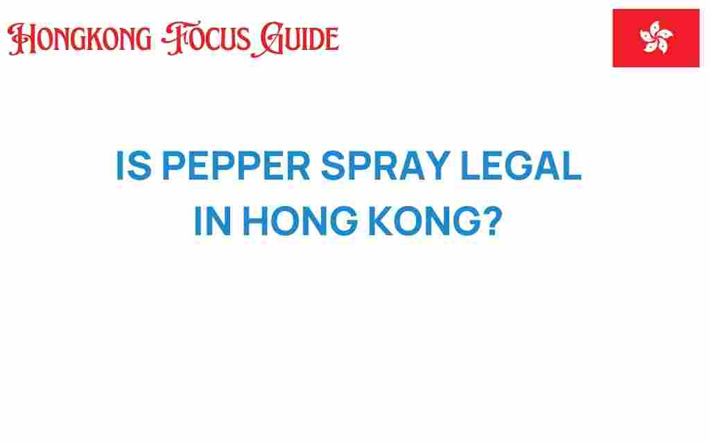 is-pepper-spray-legal-in-hong-kong