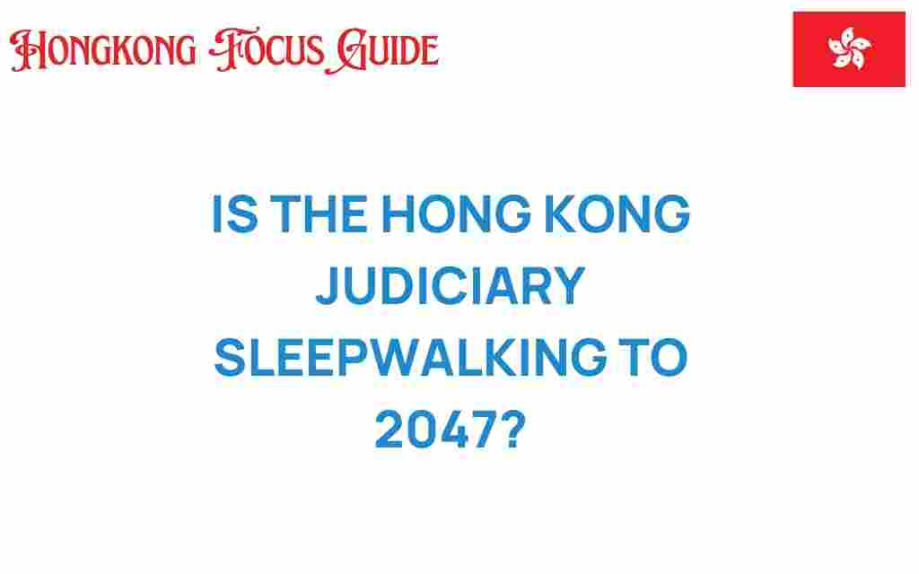 is-hong-kongs-judiciary-sleepwalking-to-2047