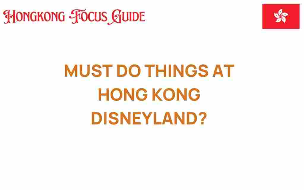 uncover-must-do-experiences-hong-kong-disneyland