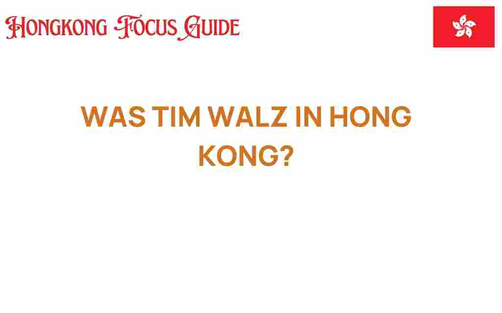 was-tim-walz-in-hong-kong