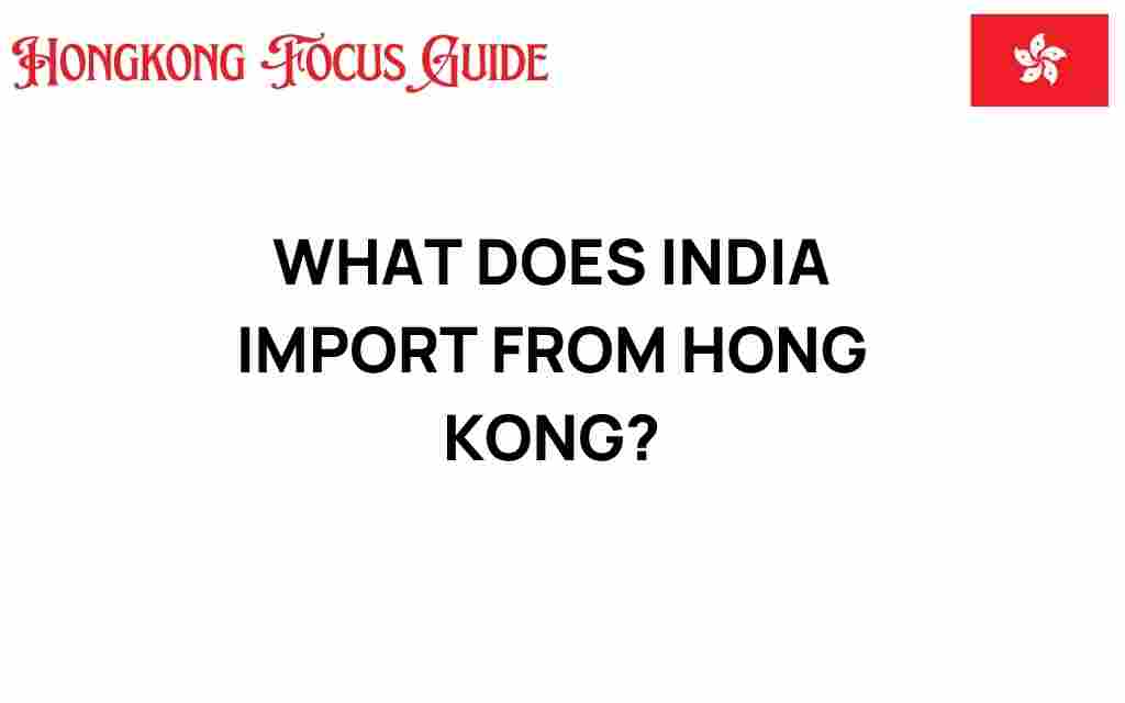 what-does-india-import-from-hong-kong