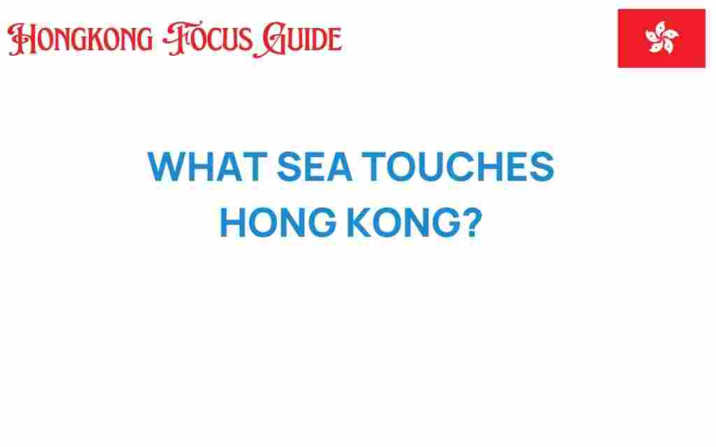 what-sea-touches-hong-kong