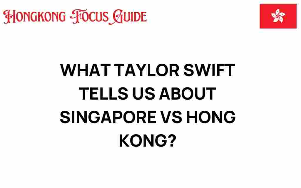what-taylor-swift-reveals-singapore-vs-hong-kong