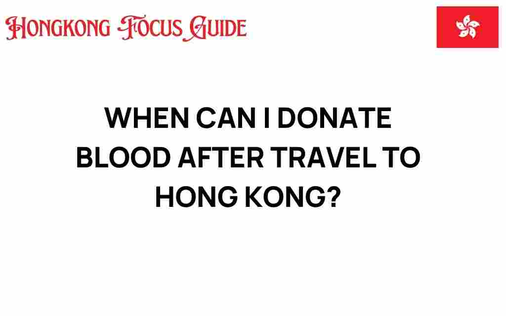 when-can-i-donate-blood-after-travel-hong-kong