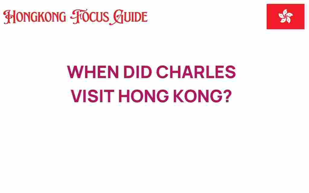 when-did-charles-visit-hong-kong