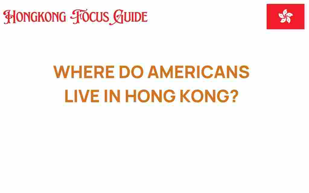 where-do-americans-live-in-hong-kong