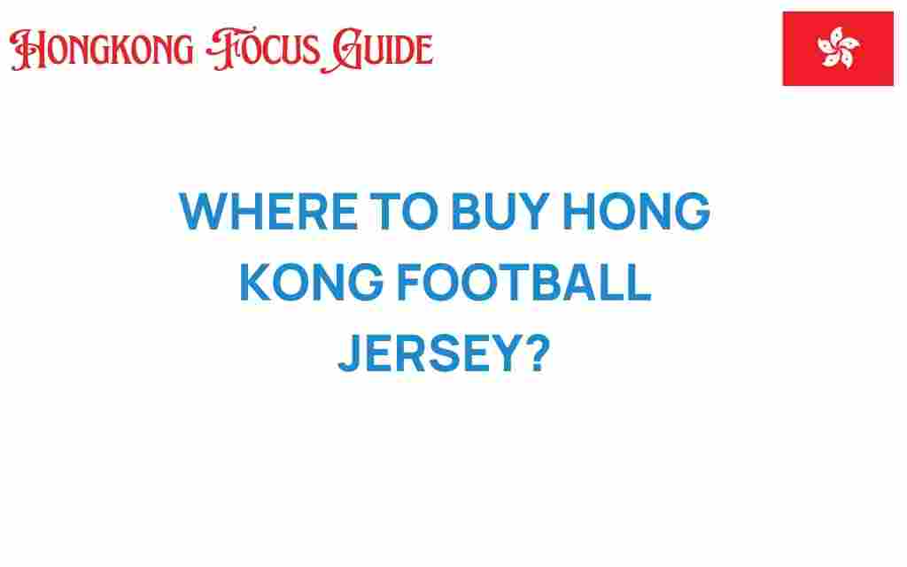 where-to-buy-hong-kong-football-jersey