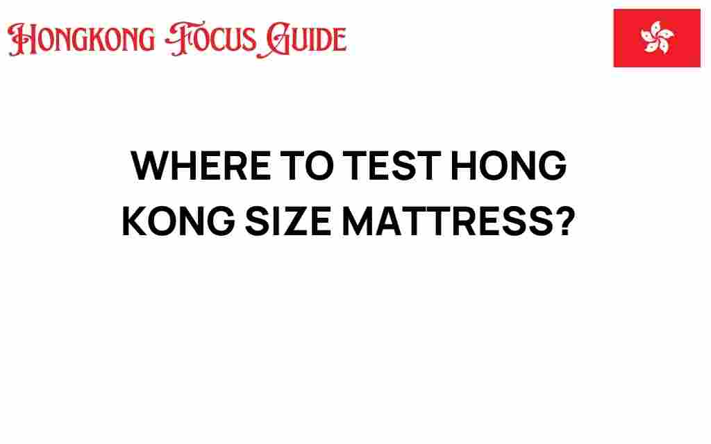 discover-best-places-test-hong-kong-size-mattress