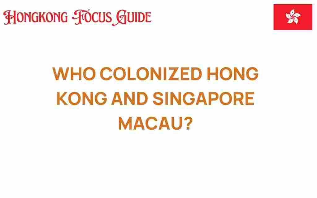 who-colonized-hong-kong-singapore-macau