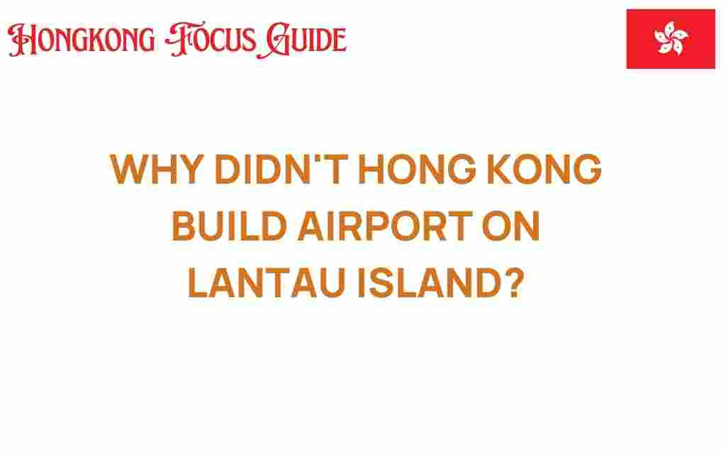 why-hong-kong-didnt-build-airport-on-lantau-island