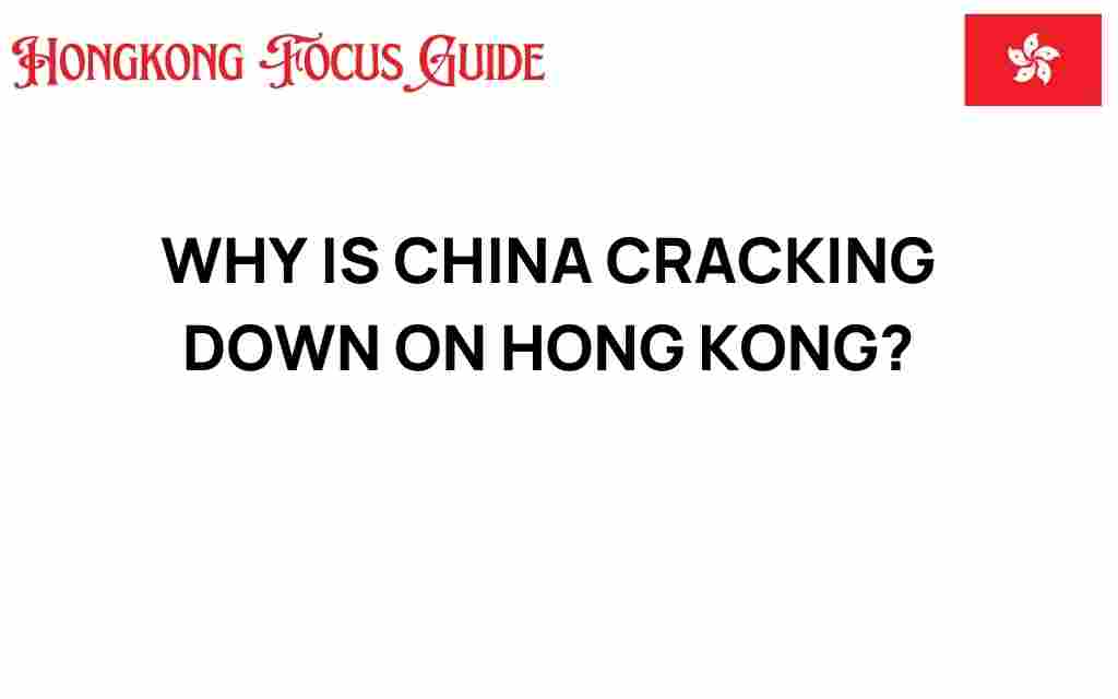 why-is-china-cracking-down-on-hong-kong