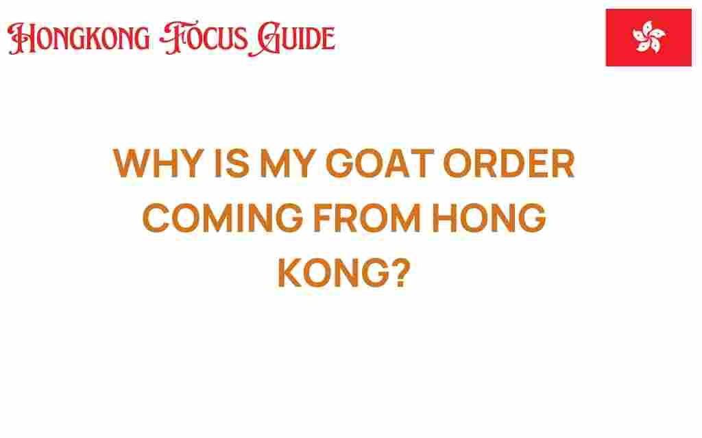 why-is-my-goat-order-coming-from-hong-kong