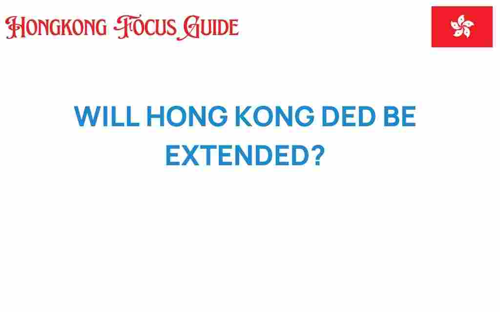 will-hong-kong-ded-be-extended